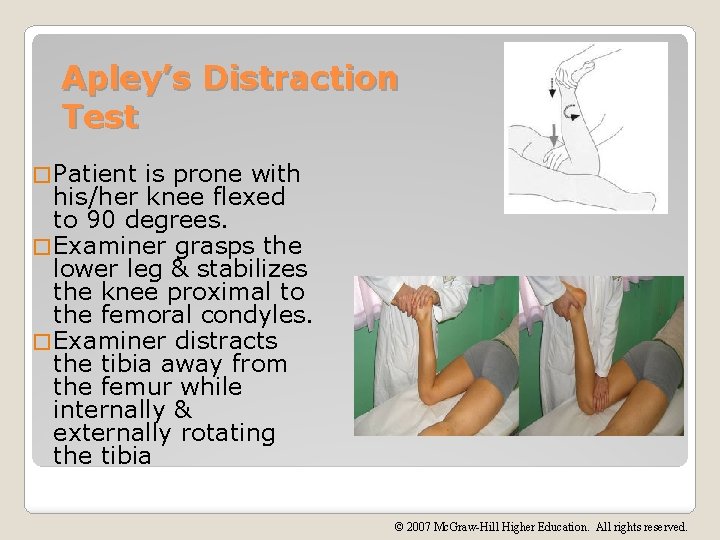 Apley’s Distraction Test � Patient is prone with his/her knee flexed to 90 degrees.