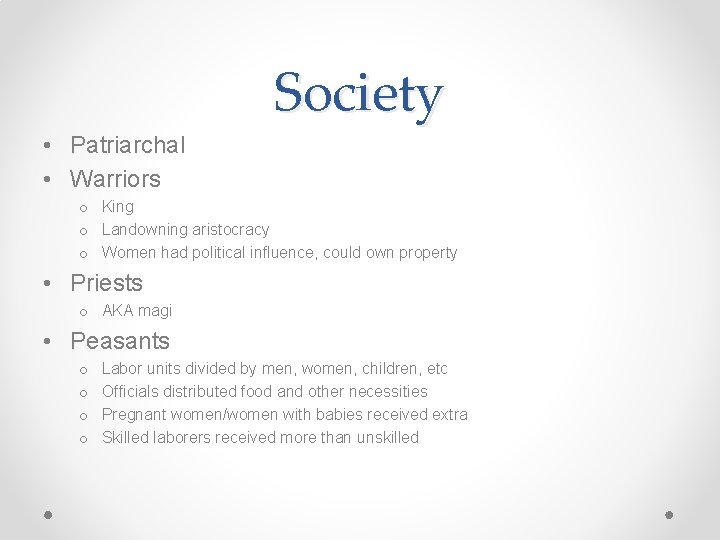 Society • Patriarchal • Warriors o King o Landowning aristocracy o Women had political