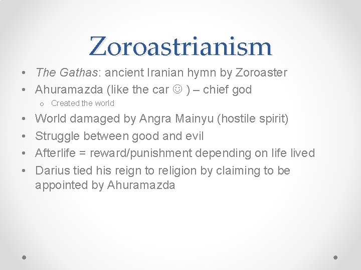 Zoroastrianism • The Gathas: ancient Iranian hymn by Zoroaster • Ahuramazda (like the car