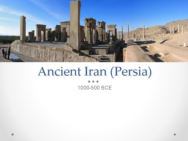 Ancient Iran (Persia) 1000 -500 BCE 