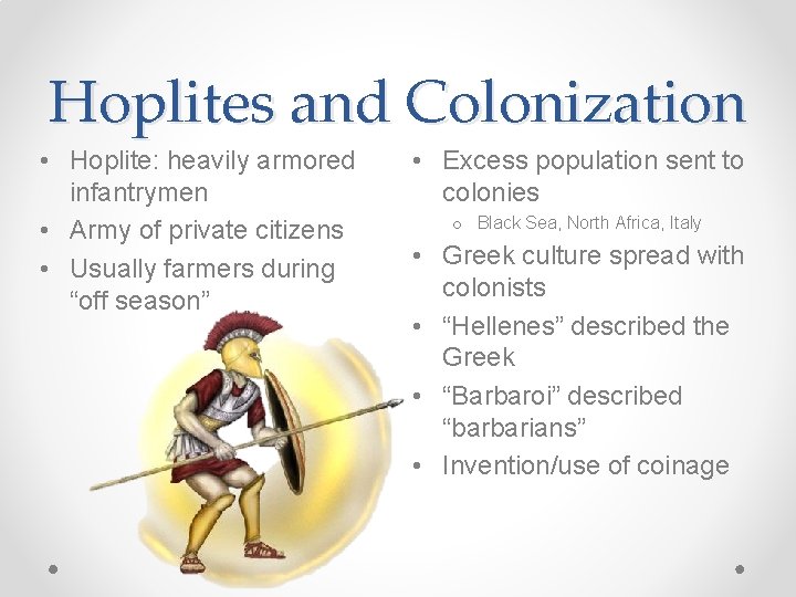 Hoplites and Colonization • Hoplite: heavily armored infantrymen • Army of private citizens •