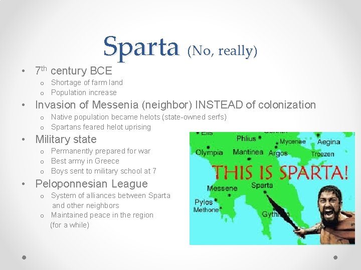 Sparta (No, really) • 7 th century BCE o Shortage of farm land o