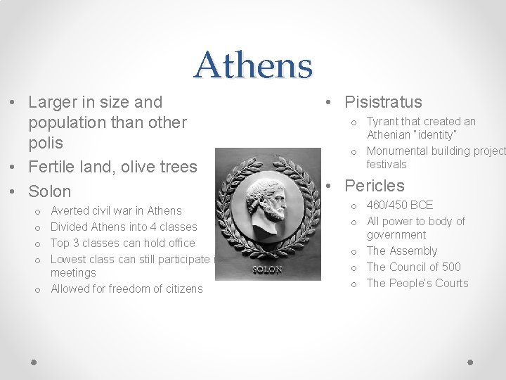 Athens • Larger in size and population than other polis • Fertile land, olive