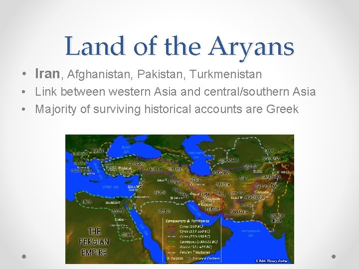 Land of the Aryans • Iran, Afghanistan, Pakistan, Turkmenistan • Link between western Asia