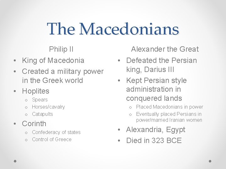 The Macedonians Philip II • King of Macedonia • Created a military power in