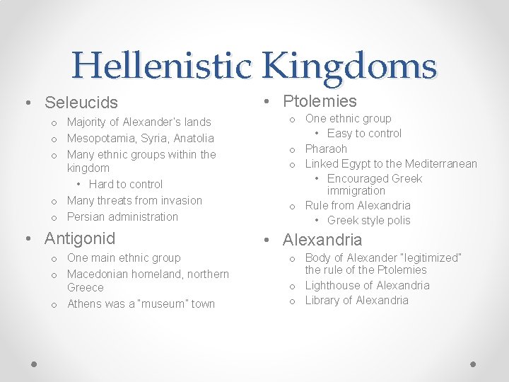 Hellenistic Kingdoms • Seleucids o Majority of Alexander’s lands o Mesopotamia, Syria, Anatolia o