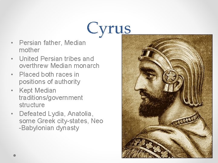 Cyrus • Persian father, Median mother • United Persian tribes and overthrew Median monarch