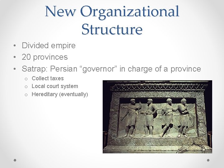 New Organizational Structure • Divided empire • 20 provinces • Satrap: Persian “governor” in