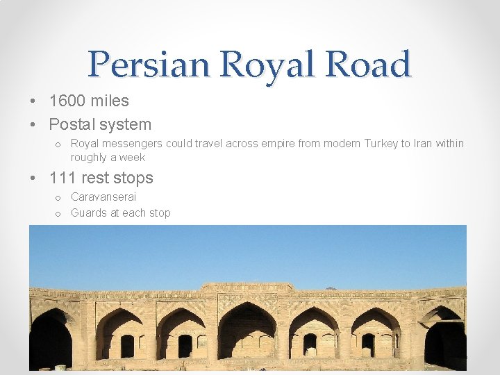 Persian Royal Road • 1600 miles • Postal system o Royal messengers could travel