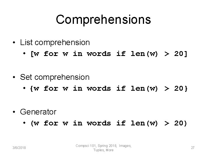 Comprehensions • List comprehension • [w for w in words if len(w) > 20]