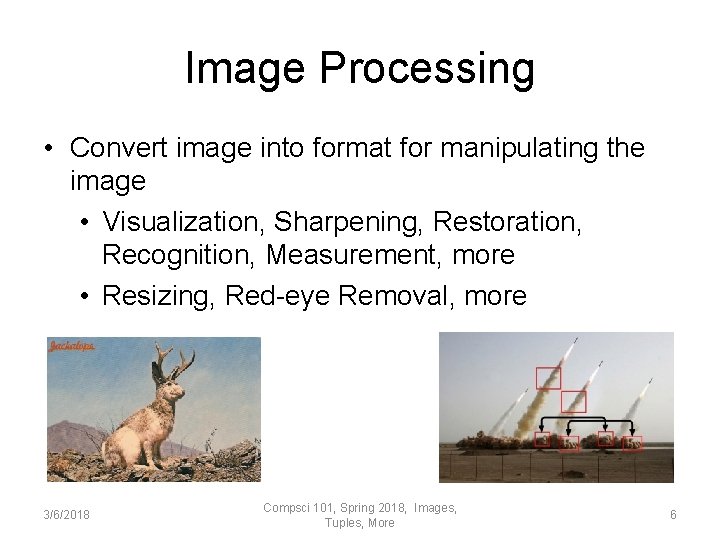 Image Processing • Convert image into format for manipulating the image • Visualization, Sharpening,