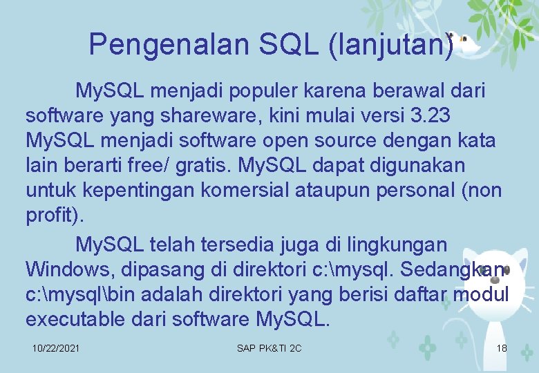 Pengenalan SQL (lanjutan) My. SQL menjadi populer karena berawal dari software yang shareware, kini