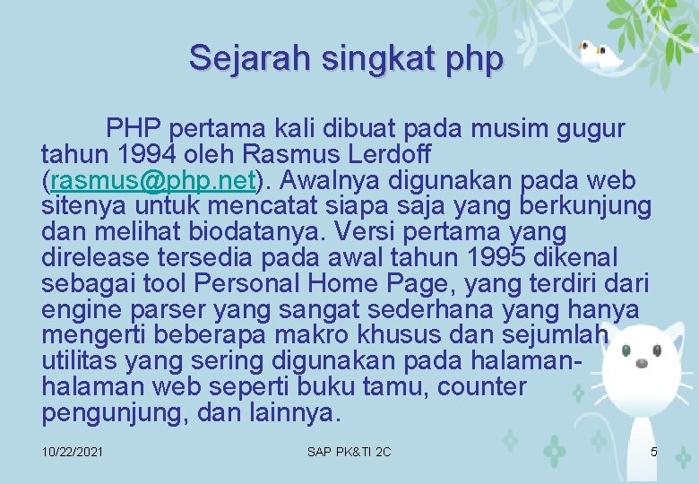 Sejarah singkat php PHP pertama kali dibuat pada musim gugur tahun 1994 oleh Rasmus