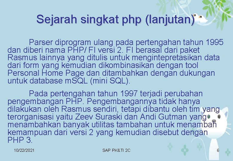 Sejarah singkat php (lanjutan) Parser diprogram ulang pada pertengahan tahun 1995 dan diberi nama