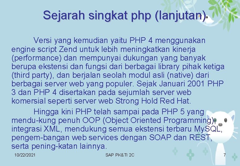 Sejarah singkat php (lanjutan) Versi yang kemudian yaitu PHP 4 menggunakan engine script Zend