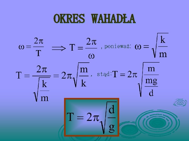 OKRES WAHADŁA , ponieważ: , stąd: 