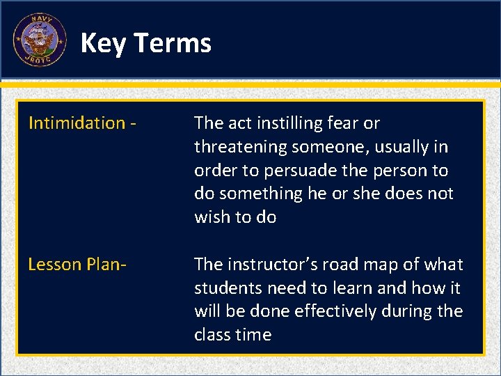 Key Terms Intimidation - The act instilling fear or threatening someone, usually in order