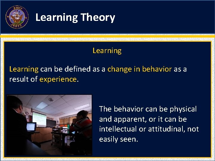 Learning Theory Learning can be defined as a change in behavior as a result