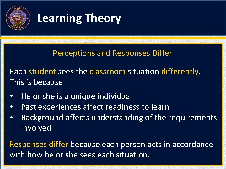 Learning Theory Perceptions and Responses Differ Each student sees the classroom situation differently. This