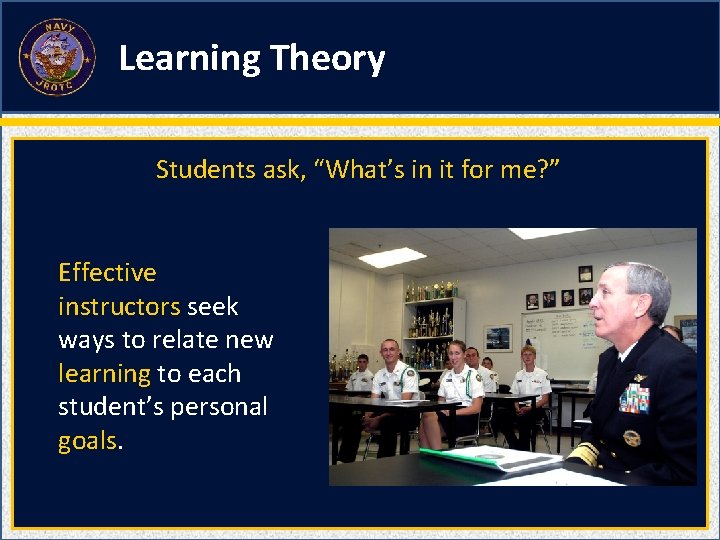 Learning Theory Students ask, “What’s in it for me? ” Effective instructors seek ways