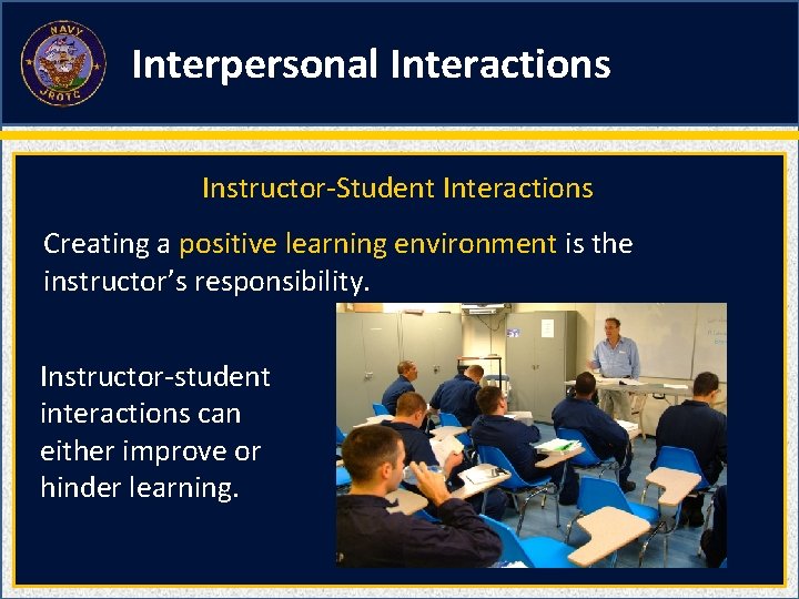 Interpersonal Interactions Instructor-Student Interactions Creating a positive learning environment is the instructor’s responsibility. Instructor-student