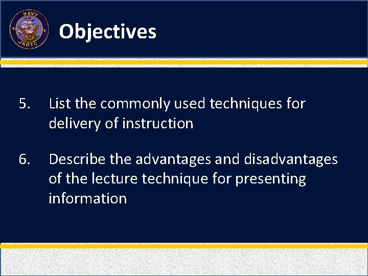 Objectives 5. List the commonly used techniques for delivery of instruction 6. Describe the