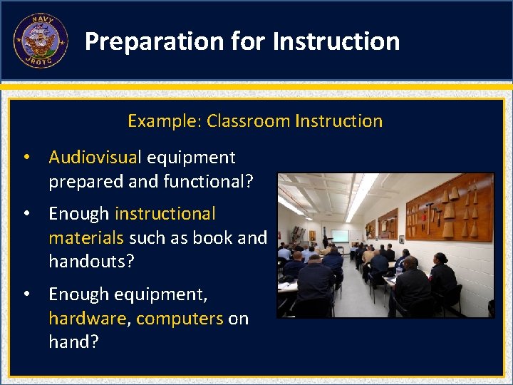 Preparation for Instruction Example: Classroom Instruction • Audiovisual equipment prepared and functional? • Enough