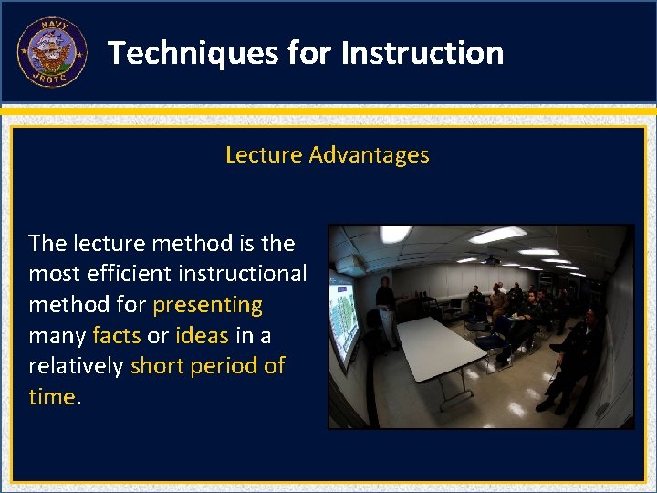 Techniques for Instruction Lecture Advantages The lecture method is the most efficient instructional method