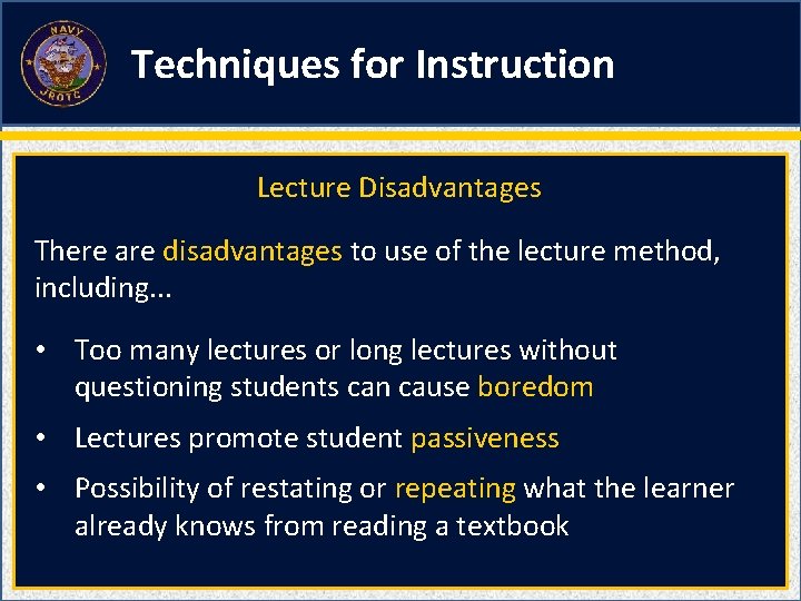 Techniques for Instruction Lecture Disadvantages There are disadvantages to use of the lecture method,