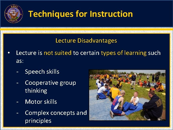 Techniques for Instruction Lecture Disadvantages • Lecture is not suited to certain types of