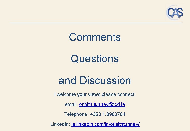 Comments Questions and Discussion I welcome your views please connect: email: orlaith. tunney@tcd. ie