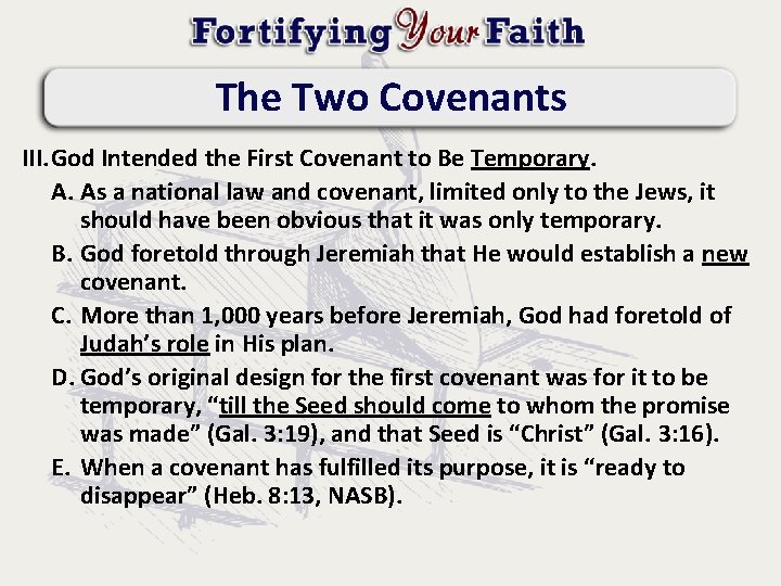 The Two Covenants III. God Intended the First Covenant to Be Temporary. A. As