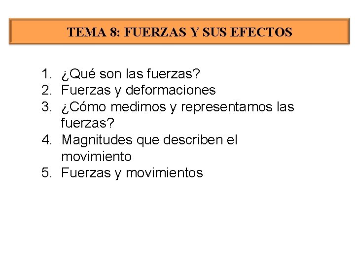 TEMA 8: FUERZAS Y SUS EFECTOS 1. ¿Qué son las fuerzas? 2. Fuerzas y