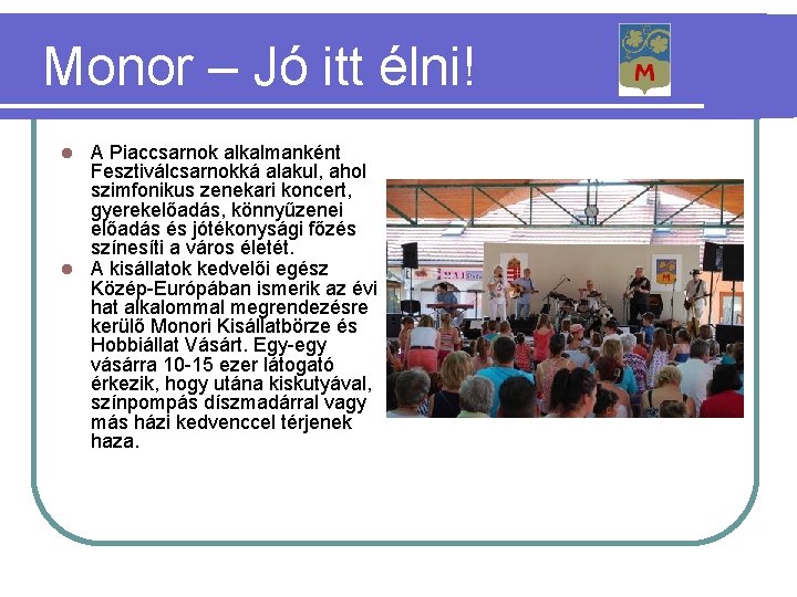 Monor – Jó itt élni! A Piaccsarnok alkalmanként Fesztiválcsarnokká alakul, ahol szimfonikus zenekari koncert,