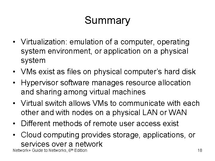 Summary • Virtualization: emulation of a computer, operating system environment, or application on a