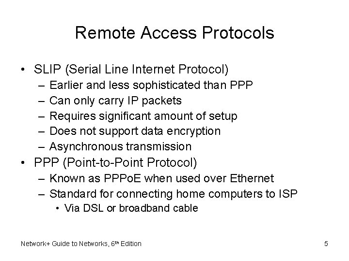 Remote Access Protocols • SLIP (Serial Line Internet Protocol) – – – Earlier and