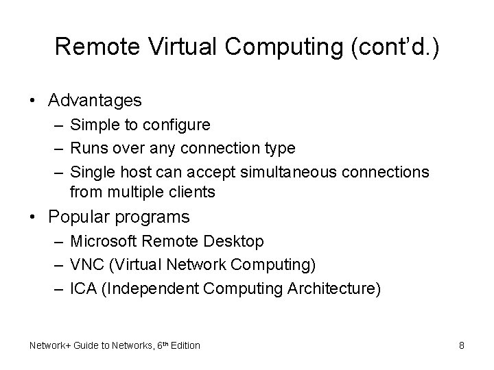 Remote Virtual Computing (cont’d. ) • Advantages – Simple to configure – Runs over