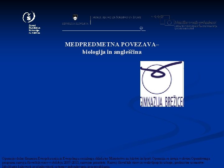 MEDPREDMETNA POVEZAVA– biologija in angleščina Operacijo delno financira Evropska unija iz Evropskega socialnega sklada