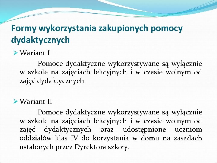 Formy wykorzystania zakupionych pomocy dydaktycznych Ø Wariant I Pomoce dydaktyczne wykorzystywane są wyłącznie w