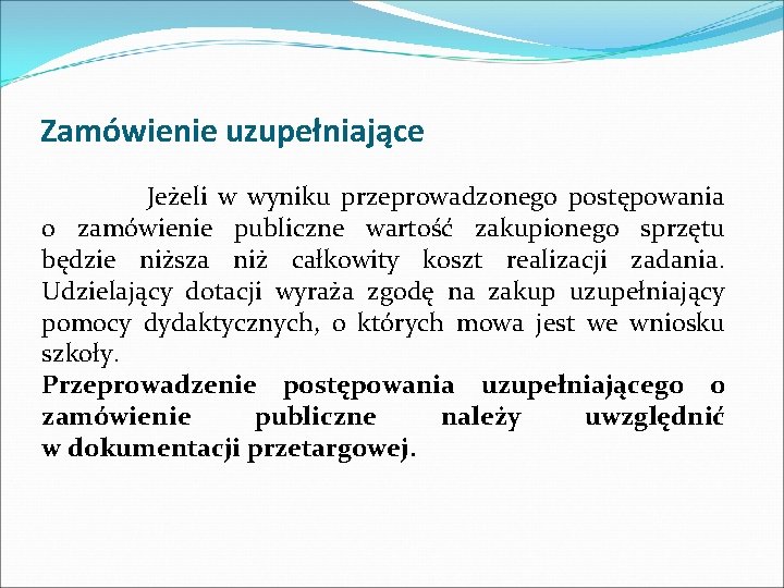 Zamówienie uzupełniające Jeżeli w wyniku przeprowadzonego postępowania o zamówienie publiczne wartość zakupionego sprzętu będzie