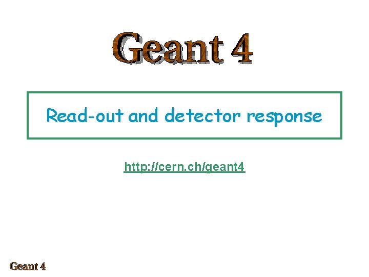 Read-out and detector response http: //cern. ch/geant 4 