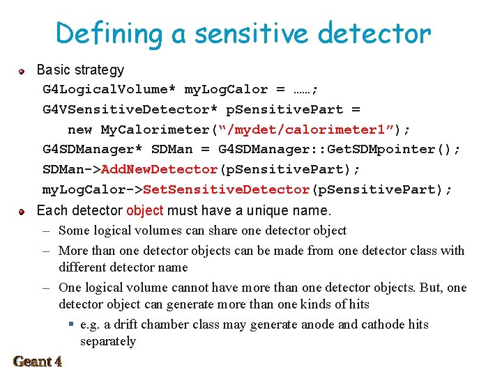 Defining a sensitive detector Basic strategy G 4 Logical. Volume* my. Log. Calor =