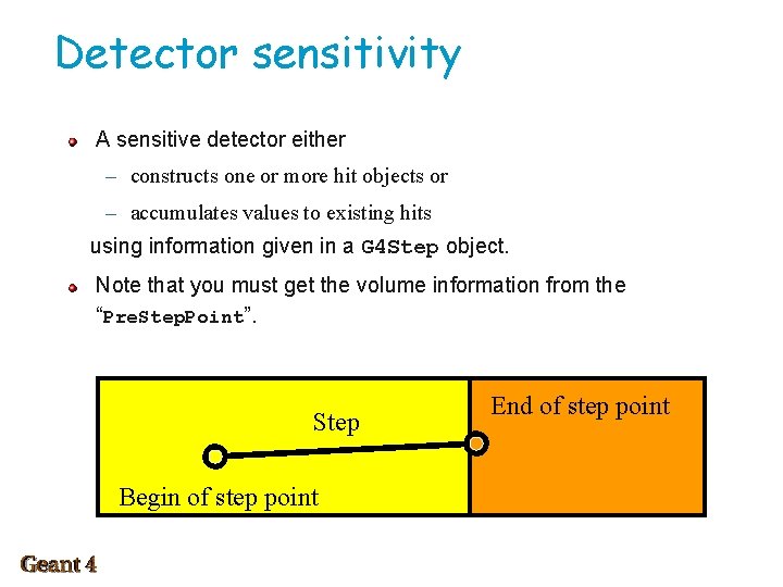 Detector sensitivity A sensitive detector either – constructs one or more hit objects or