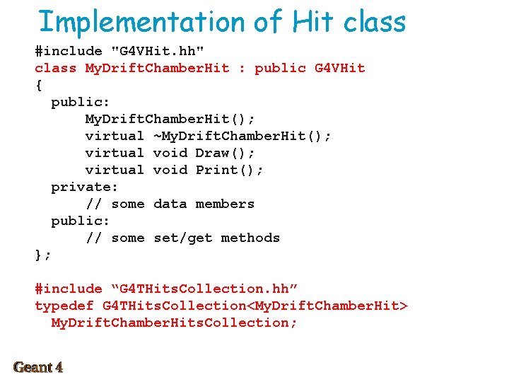 Implementation of Hit class #include "G 4 VHit. hh" class My. Drift. Chamber. Hit