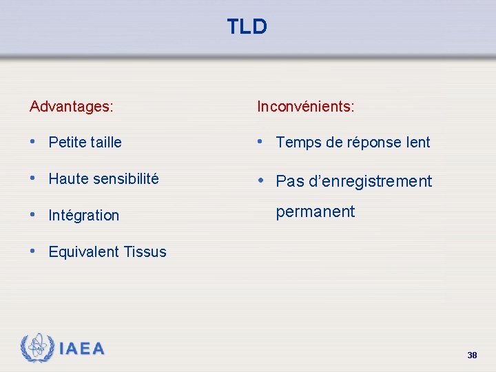 TLD Advantages: Inconvénients: • Petite taille • Temps de réponse lent • Haute sensibilité