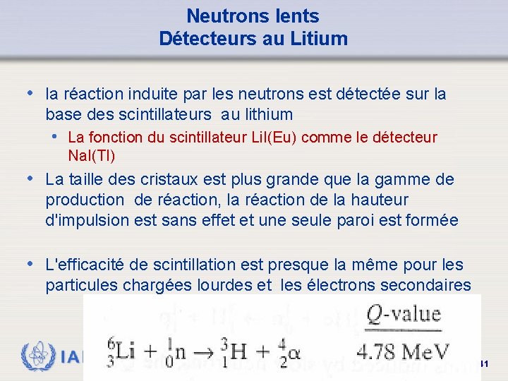 Neutrons lents Détecteurs au Litium • la réaction induite par les neutrons est détectée