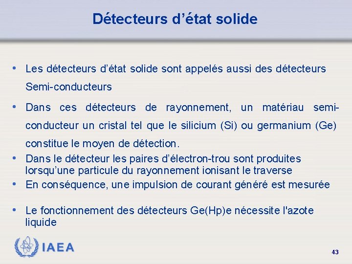 Détecteurs d’état solide • Les détecteurs d’état solide sont appelés aussi des détecteurs Semi-conducteurs