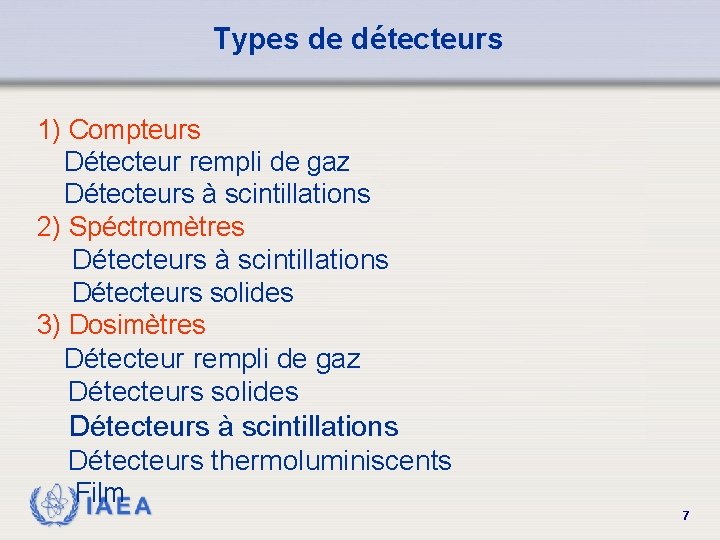 Types de détecteurs 1) Compteurs Détecteur rempli de gaz Détecteurs à scintillations 2) Spéctromètres