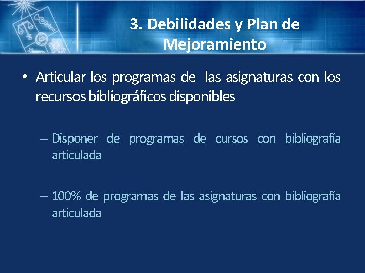 3. Debilidades y Plan de Mejoramiento • Articular los programas de las asignaturas con 3. Debilidades y Plan de Mejoramiento • Articular los programas de las asignaturas con