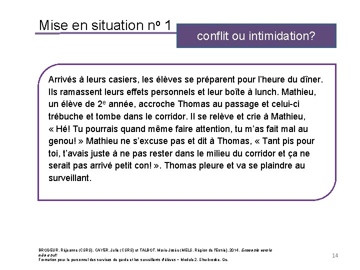 Mise en situation no 1 conflit ou intimidation? Arrivés à leurs casiers, les élèves